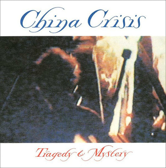 China Crisis – Tragedy & Mystery