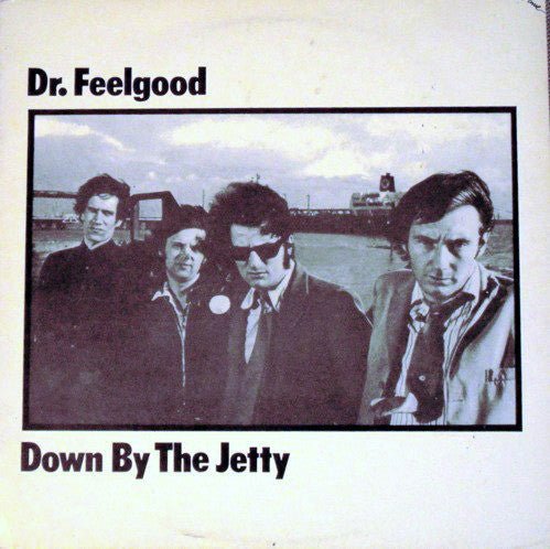 Dr. Feelgood – Down By The Jetty