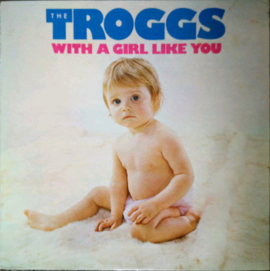 The Troggs – With A girl Like You